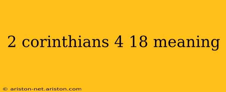 2 corinthians 4 18 meaning