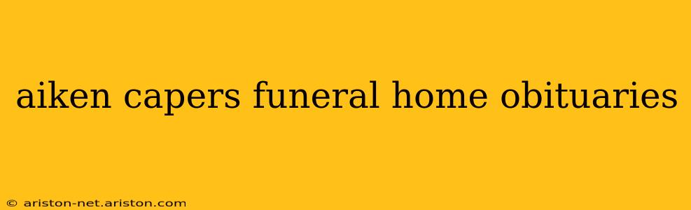 aiken capers funeral home obituaries