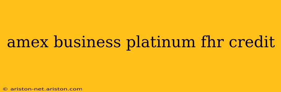 amex business platinum fhr credit