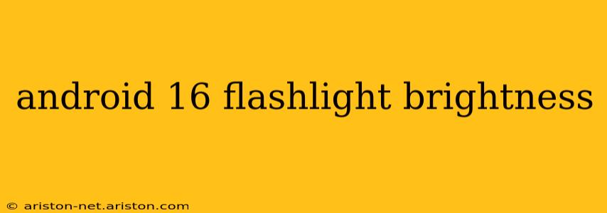 android 16 flashlight brightness