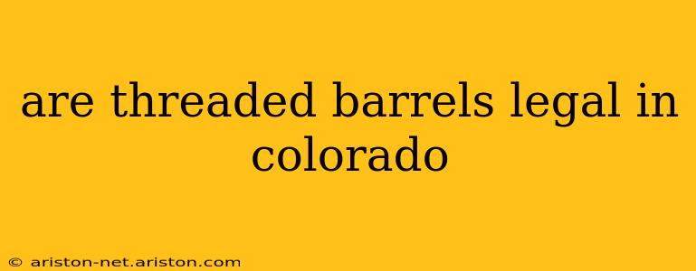 are threaded barrels legal in colorado