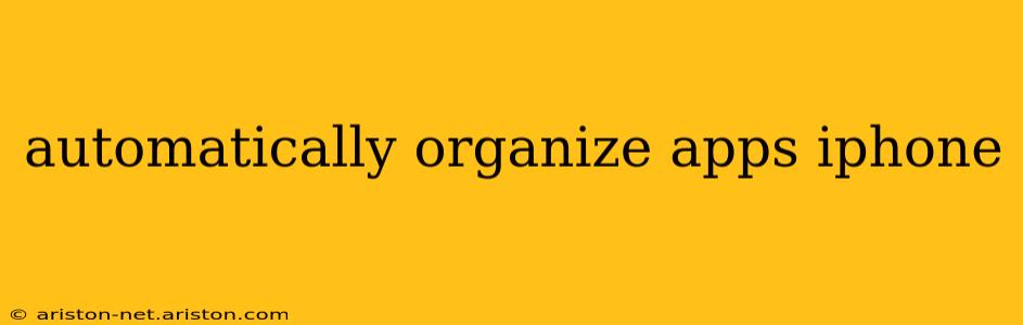 automatically organize apps iphone