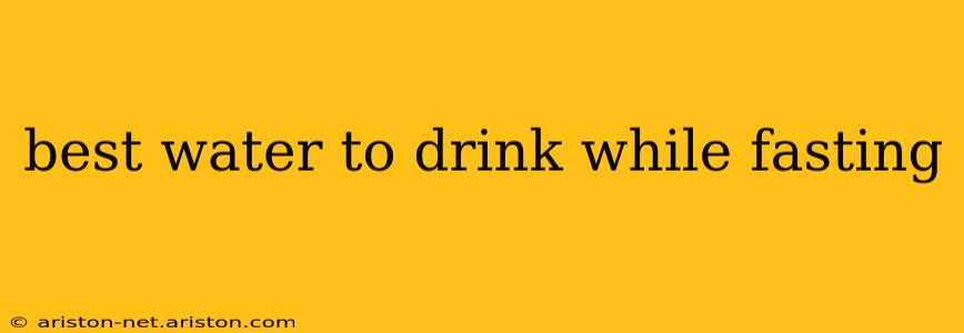 best water to drink while fasting