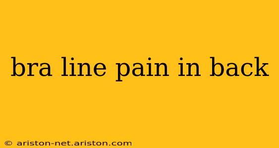 bra line pain in back