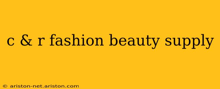 c & r fashion beauty supply