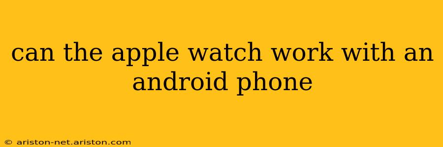 can the apple watch work with an android phone