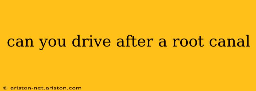 can you drive after a root canal