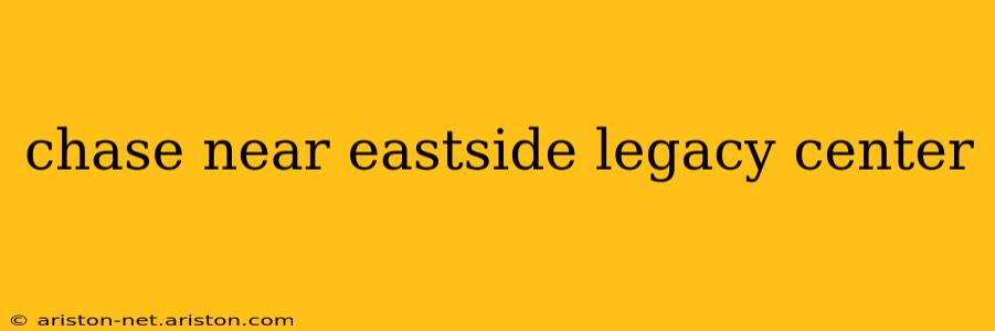 chase near eastside legacy center