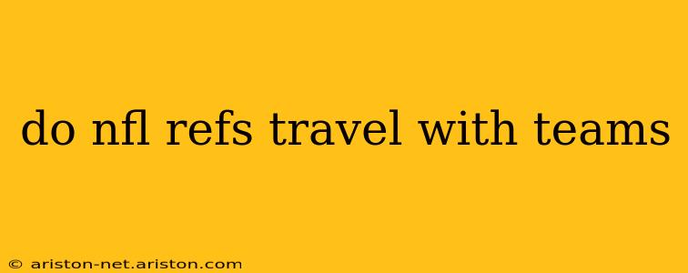 do nfl refs travel with teams