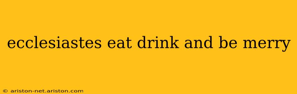 ecclesiastes eat drink and be merry