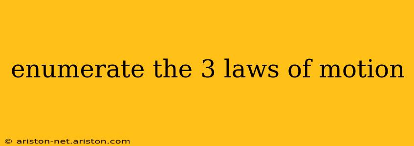 enumerate the 3 laws of motion