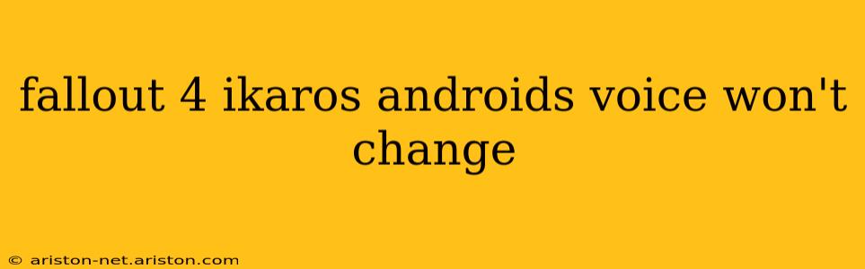 fallout 4 ikaros androids voice won't change