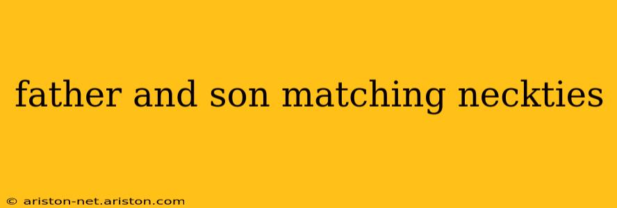 father and son matching neckties