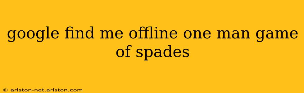 google find me offline one man game of spades