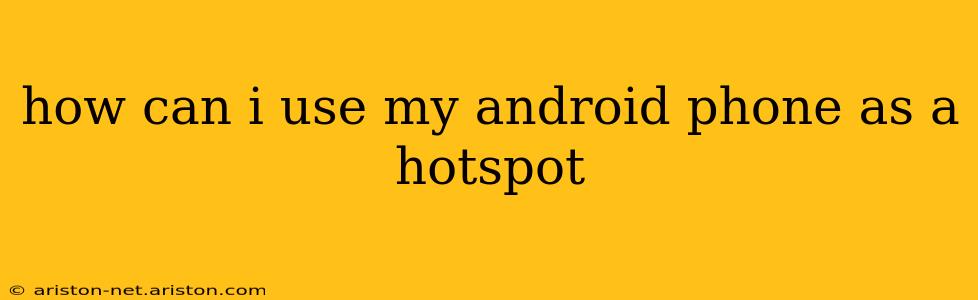 how can i use my android phone as a hotspot