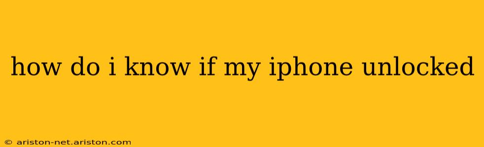 how do i know if my iphone unlocked