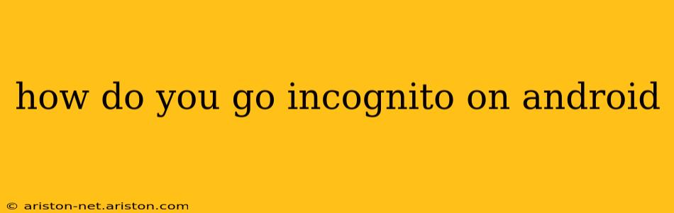 how do you go incognito on android