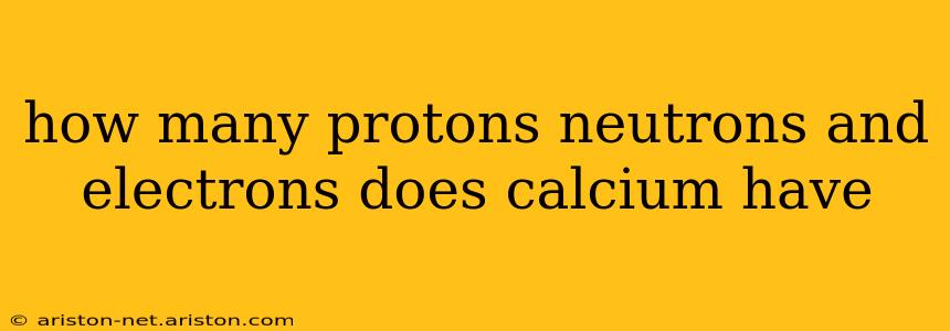 how many protons neutrons and electrons does calcium have