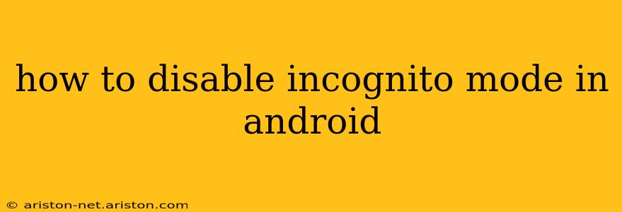 how to disable incognito mode in android