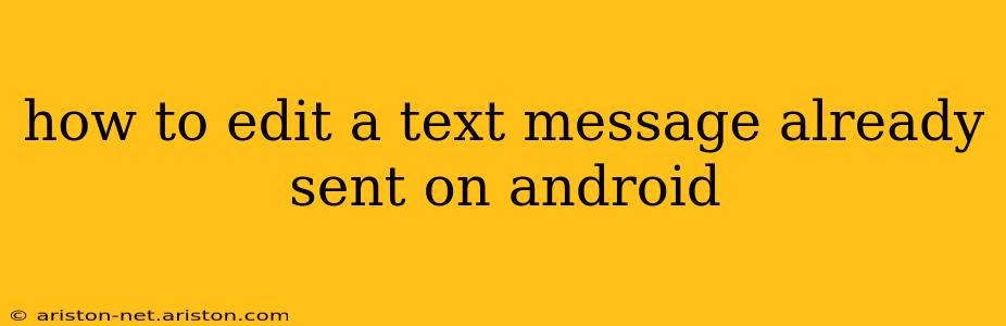 how to edit a text message already sent on android