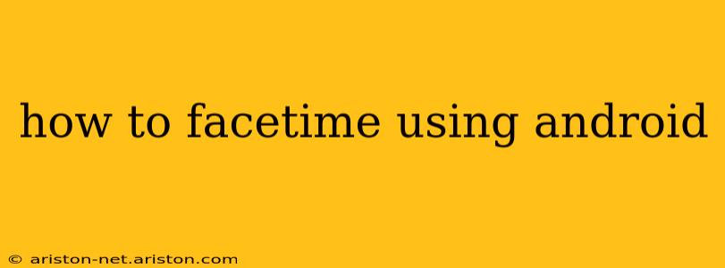 how to facetime using android