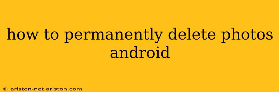 how to permanently delete photos android