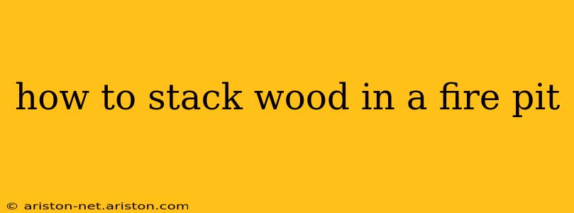 how to stack wood in a fire pit