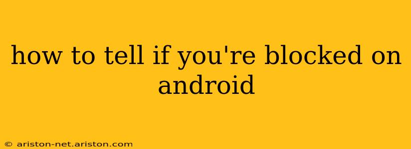 how to tell if you're blocked on android