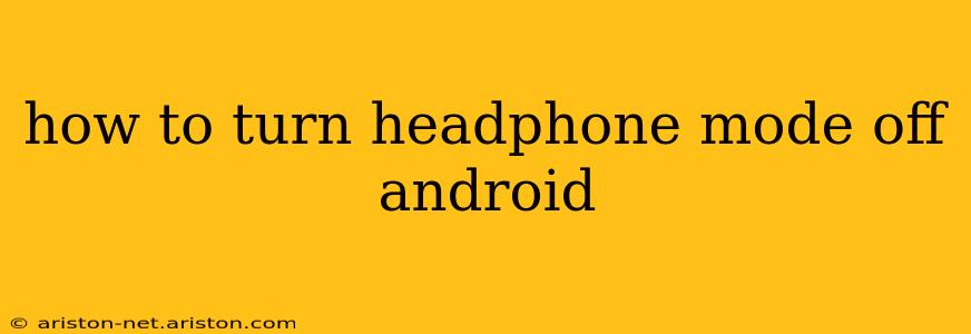 how to turn headphone mode off android