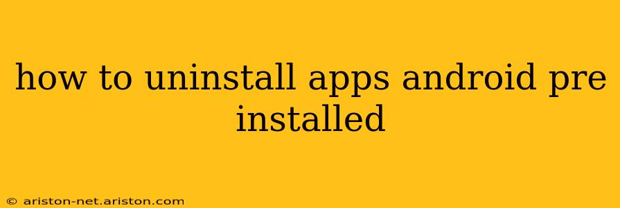 how to uninstall apps android pre installed