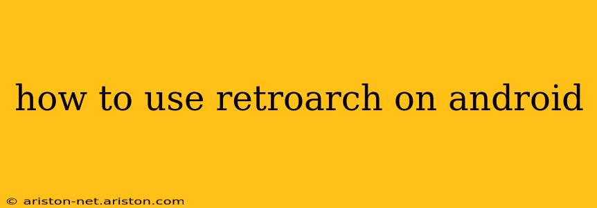 how to use retroarch on android