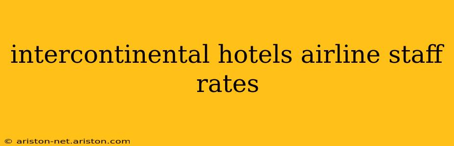 intercontinental hotels airline staff rates
