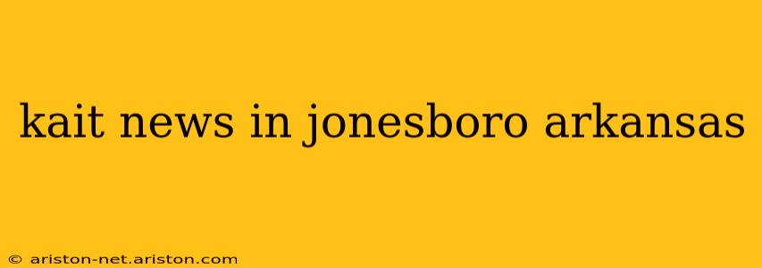 kait news in jonesboro arkansas