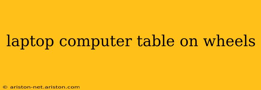 laptop computer table on wheels