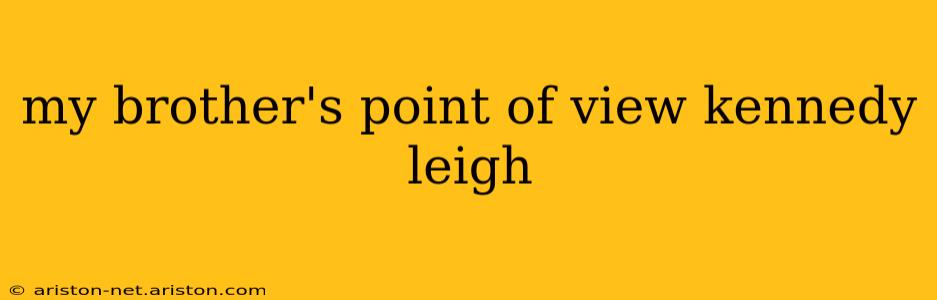 my brother's point of view kennedy leigh