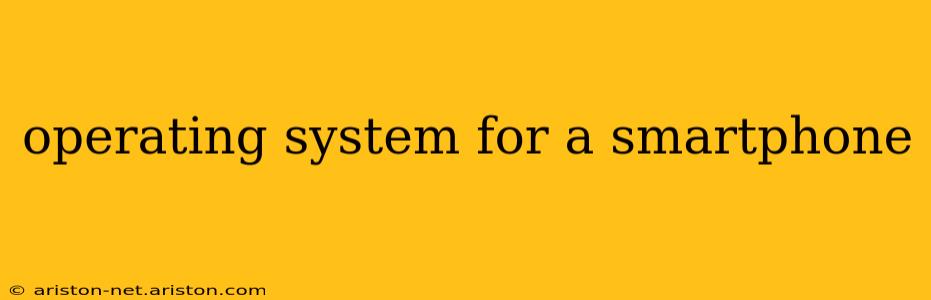 operating system for a smartphone