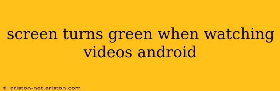 screen turns green when watching videos android