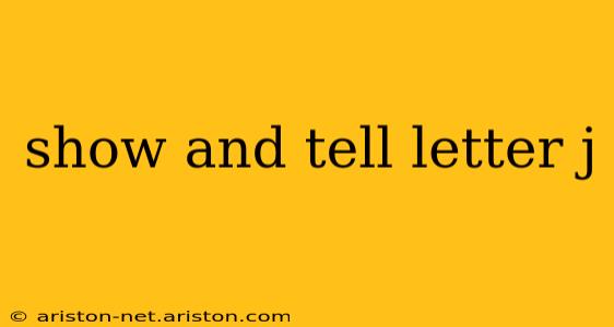 show and tell letter j