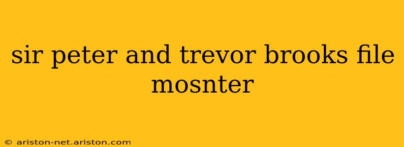 sir peter and trevor brooks file mosnter