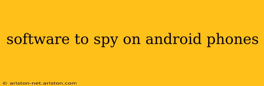 software to spy on android phones