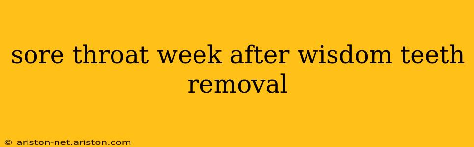 sore throat week after wisdom teeth removal