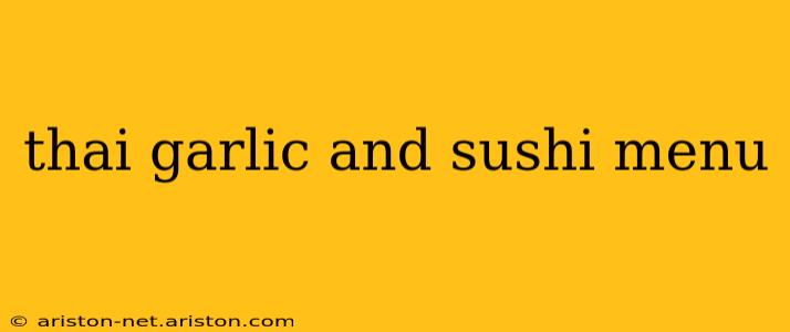 thai garlic and sushi menu