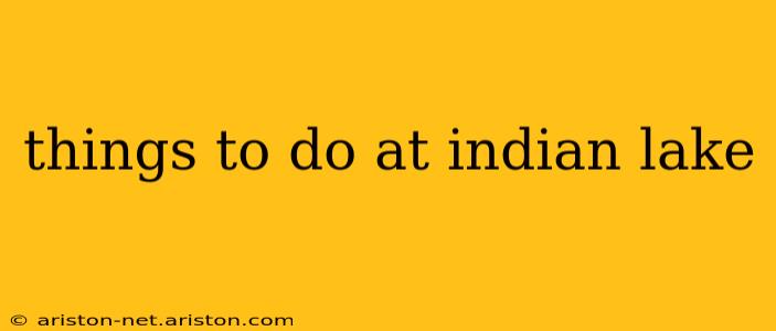 things to do at indian lake
