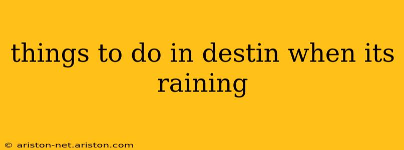 things to do in destin when its raining