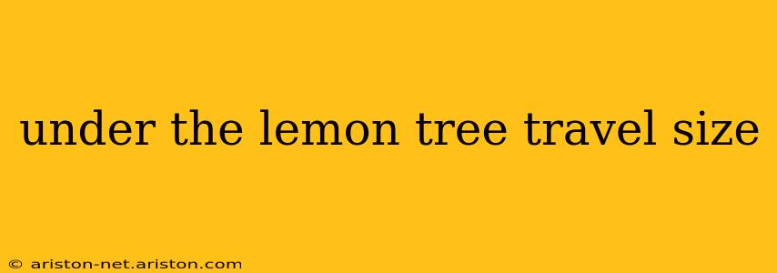 under the lemon tree travel size