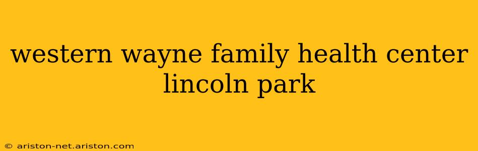 western wayne family health center lincoln park