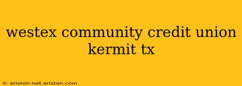 westex community credit union kermit tx
