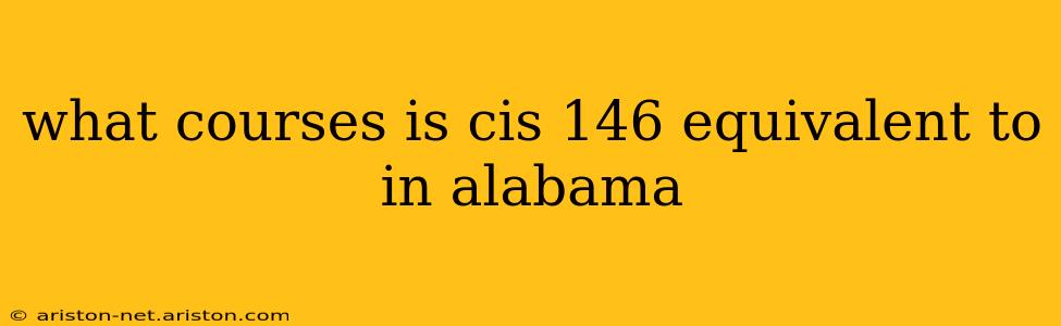 what courses is cis 146 equivalent to in alabama