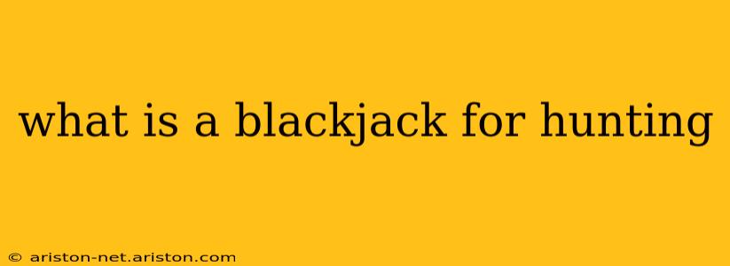 what is a blackjack for hunting