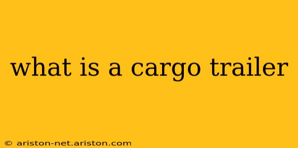 what is a cargo trailer